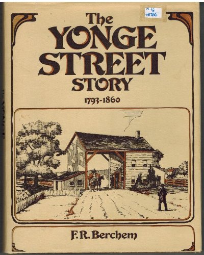 The Yonge Street story, 1793-1860 : an account from letters, diaries, and newspapers