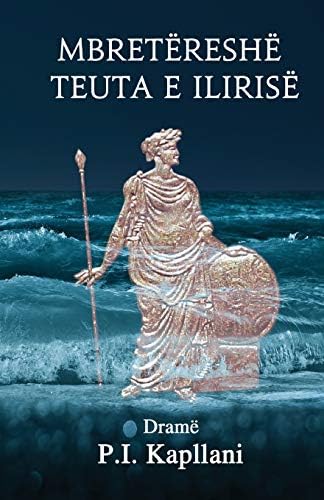 Mbretëreshë Teuta e Ilirise: Dramë (Albanian Edition)