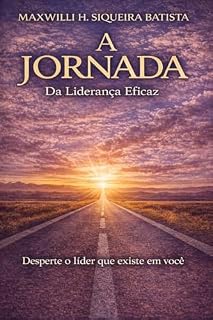 Livro A Jornada da liderança eficaz: Desperte o líder que existe em você