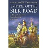 Empires of the Silk Road: A History of Central Eurasia from the Bronze Age to the Present