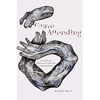Grave Attending: A Political Theology for the Unredeemed