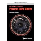 Introduction To Particle Dark Matter, An (Advanced Textbooks in Physics)