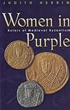 Women in Purple : Rulers of Medieval Byzantium, Herrin, Judith, 0691117802