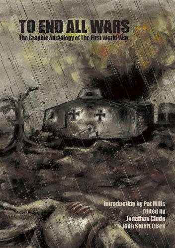 To End All Wars: The Graphic Anthology of the First World War by