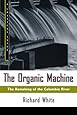 The Organic Machine: The Remaking of the Columbia River (Hill and Wang Critical Issues)