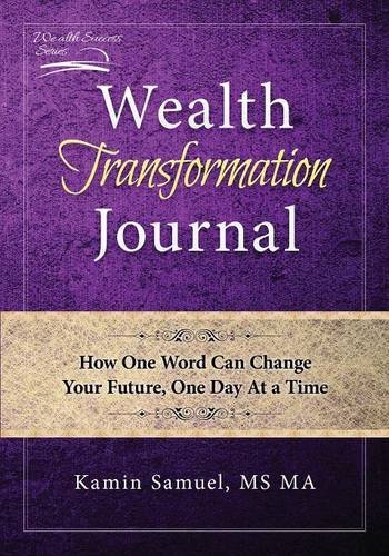 Wealth Transformation Journal: How One Word Can Change Your Future, One Day At a Time: Volume 1 (Wealth Success) by Kamin Samuel (2015-12-25)