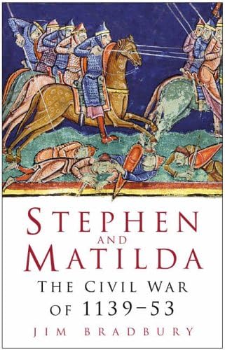 Stephen and Matilda: The Civil War Of 1139-53