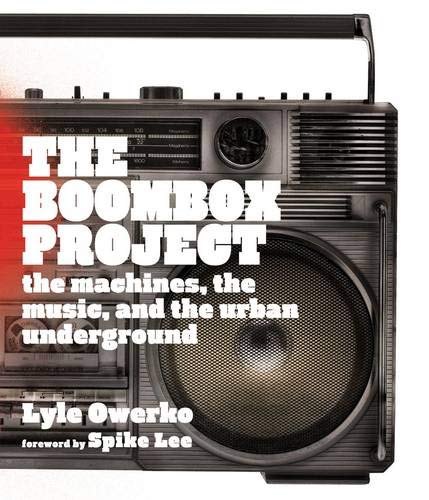 The Boombox Project: The Machines, the Music, and the Urban Underground by Lyle Owerko