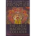 The Quantum Frontier: The Large Hadron Collider