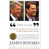 Feeling Your Pain: The Explosion and Abuse of Government Power in the Clinton-Gore Years