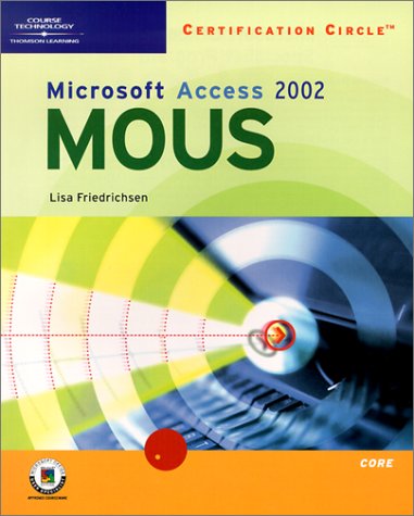 Certification Circle: Microsoft Office Specialist Access 2002 - Core (Illustrated (Thompson Learning)) by Lisa Friedrichsen