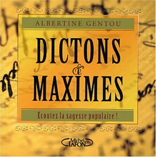Dictons et maximes : Ecoutez la sagesse populaire by Albertine Gentou