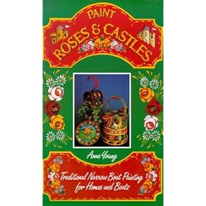 Paint Roses and Castles: Traditional Narrow Boat Painting for Homes and Boats