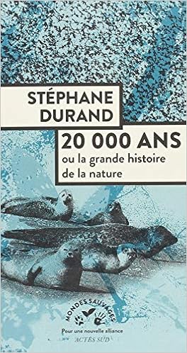 20 000 ans : Ou la grande histoire de la nature 20 000 ans : Ou la grande histoire de la nature