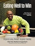 Eating Well to Win: Inspired Living Through Inspired Cooking