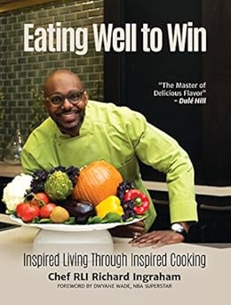 Eating Well to Win: Inspired Living Through Inspired Cooking by [Ingraham, Richard]