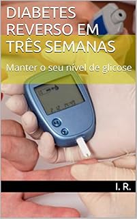 Livro Diabetes reverso em três semanas: Manter o seu nível de glicose