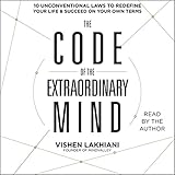 The Code of the Extraordinary Mind: 10 Unconventional Laws to Redefine Your Life and Succeed on Your Own Terms