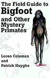 The Field Guide to Bigfoot and Other Mystery Primates