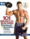 101 Muscle-Building Workouts & Nutrition Plans (101 Workouts) by The Editors of Muscle & Fitness, Muscle & Fitness