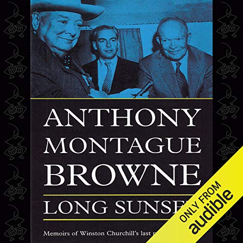 Long Sunset: Memoirs of Winston Churchill's Last Private Secretary by Anthony Montague Browne