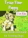 Train Your Puppy For Kids: A Kids Book and Guide For Training Dogs (Puppies 2)