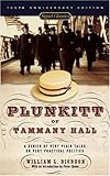 Front cover for the book Plunkitt of Tammany Hall: A Series of Very Plain Talks on Very Practical Politics by William L. Riordan