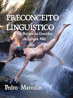 Livro PRECONCEITO LINGUÍSTICO - Os Perigos na Gravidez da Língua Mãe