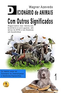 Livro Dicionário de Animais Com Outros Significados: registrados nas literaturas brasileira e portuguesa, em letras da MPB e nas histórias em quadrinhos (Dicionários Livro 1)