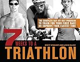 7 Weeks to a Triathlon: The Complete Day-by-Day Program to Train for Your First Race or Improve Your by Brett Stewart, Lewis Elliot