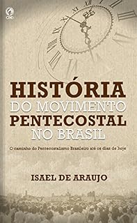 Livro História do Movimento Pentecostal no Brasil: O caminho do pentecostalismo brasileiro até os dias de hoje