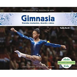Gimnasia: Grandes momentos, récords y datos (Grandes Deportes) (Spanish Edition)