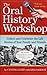 The Oral History Workshop: Collect and Celebrate the Life Stories of Your Family and Friends