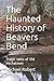 The Haunted History of Beavers Bend: Tragic tales of Old Hochatown by Michael Robert Willeby