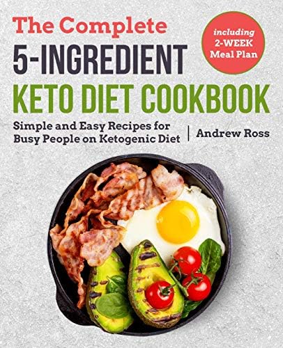 The Complete 5-Ingredient Keto Diet Cookbook: Simple and Easy Recipes for Busy People on Ketogenic Diet with 2-Week Meal Plan (Keto Cookbook) Paperback – February 22, 2019