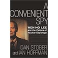 A Convenient Spy: Wen Ho Lee and the Politics of Nuclear Espionage