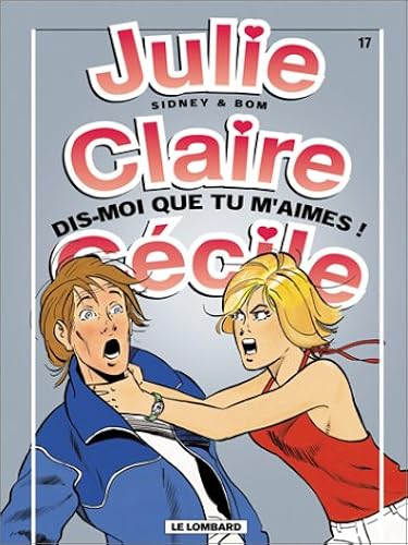 Download Julie, Claire, Cécile, tome 17 : Dis-moi que tu m'aimes ! PDF