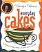 Bevelyn Blair's Everyday Cakes: The Ultimate Workday, Weekend, and Special Occasion Cake Book by Bevelyn Blair
