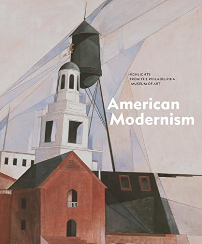 American Modernism: Highlights from the Philadelphia Museum of Art (Philadelphia Museum Of Art (Yale)) Hardcover – Illustrated, 4 April 2018