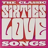 The Classic Sixties Collection: Love Songs