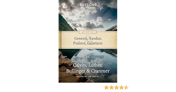 90 Days In Genesis Exodus Psalms Galatians Discover New Depths In Gods Word With The Reformers - 