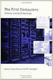 The First Computers--History and Architectures (History of Computing) cover