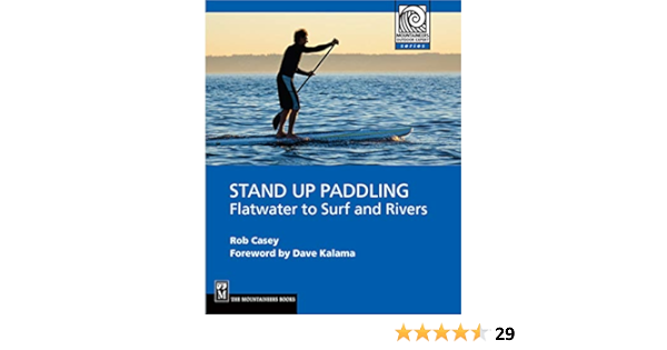 Stand Up Paddling: Flatwater to Surf and Rivers Mountaineers ...