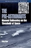 The Pre-Astronauts: Manned Ballooning on the Threshold of Space (Bluejacket Paperback Series) by 
