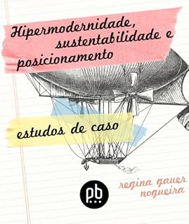 Livro Hipermodernidade, Sustentabilidade e Posicionamento: Estudos de Caso (Tendências Contemporâneas de Consumo Livro 3)