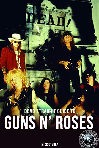 Dead Straight Guide to Guns 'N' Roses by Mick O'Shea