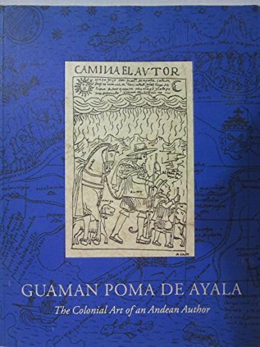 Guaman Poma De Ayala: The Colonial Art of an Andean Author