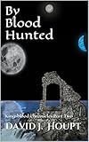 By Blood Hunted: Kingsblood Chronicles Part Two (The Kingsblood Chronicles Book 2)