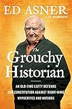 The Grouchy Historian: An Old-Time Lefty Defends Our Constitution Against Right-Wing Hypocrites and Nutjobs