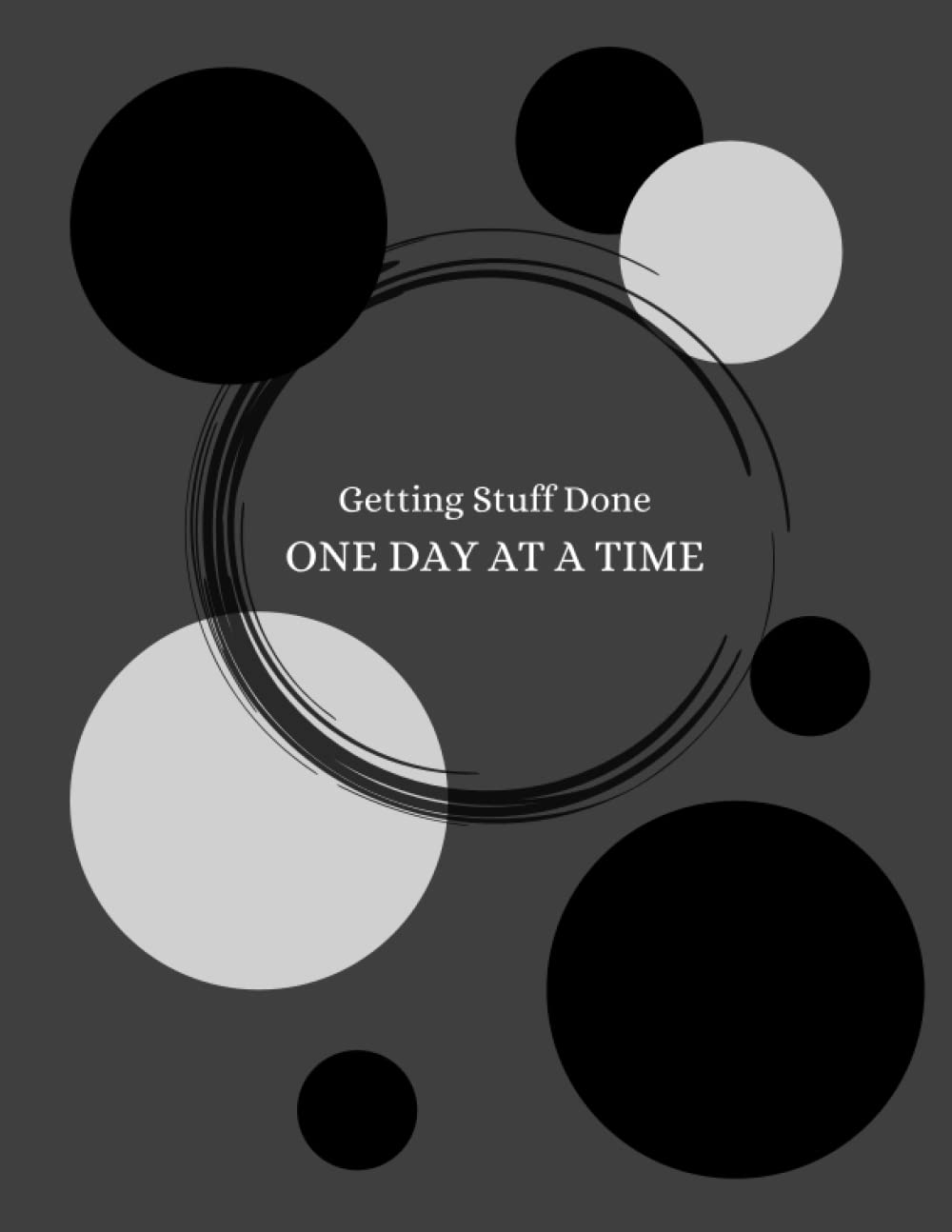 (Getting Stuff Done) One Day at a Time: Daily Planner - Gray and Black